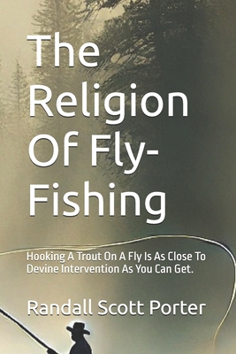 The Religion Of Fly-Fishing: Hooking A Trout On...            Book Cover