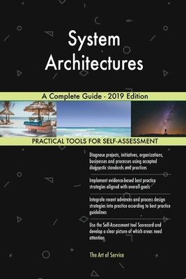 System Architectures A Complete Guide - 2019 Ed... 0655839739 Book Cover