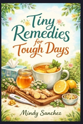 Tiny Remedies for Tough Days B0GXLQTXRW Book Cover