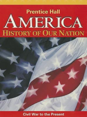 America: History of Our Nation: Civil War to th... 0133230074 Book Cover