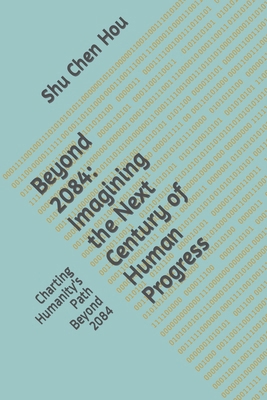 Beyond 2084: Imagining the Next Century of Huma... B0CHDDMT7C Book Cover