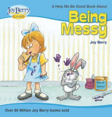 Being Messy : A Help Me Be Good Book 1627180133 Book Cover