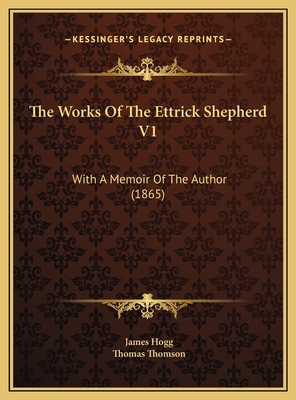 The Works Of The Ettrick Shepherd V1: With A Me... 1169824617 Book Cover