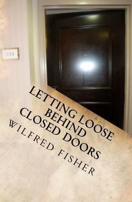 Letting Loose Behind Closed Doors 1478242620 Book Cover