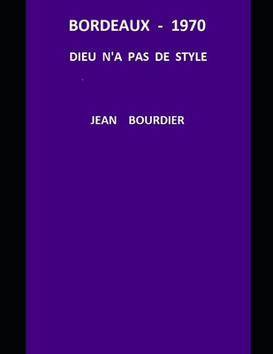 BORDEAUX 1970 -Dieu n'a pas de style [French] 1075780284 Book Cover