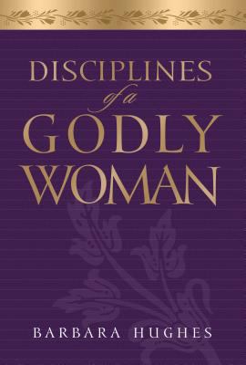 Disciplines of a Godly Woman 158134208X Book Cover