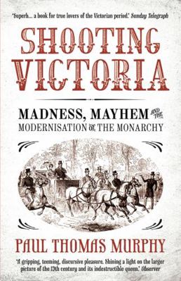 Shooting Victoria: Madness, Mayhem, and the Mod... 1781851972 Book Cover