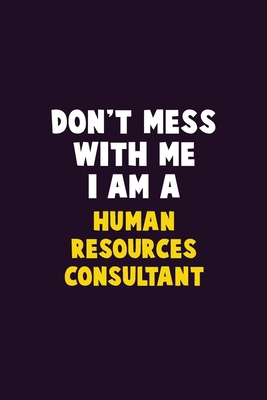 Don't Mess With Me, I Am A Human Resources Cons... 167980698X Book Cover