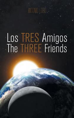 Los Tres Amigos/The Three Friends [Spanish] 1463380453 Book Cover