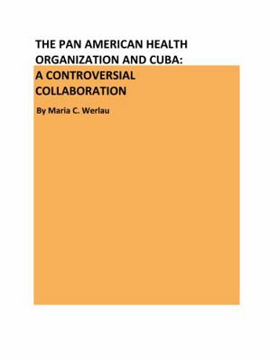 The Pan American Health Organization and Cuba: A Controversial Collaboration 1958547026 Book Cover