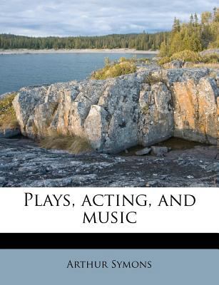 Plays, Acting, and Music 1179596234 Book Cover