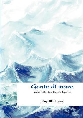 Gente di mare: Geschichte einer Liebe in Ligurien [German] 3833412127 Book Cover