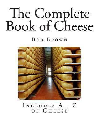 The Complete Book of Cheese 1492976466 Book Cover