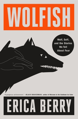 Wolfish: Wolf, Self, and the Stories We Tell ab... 1250821622 Book Cover