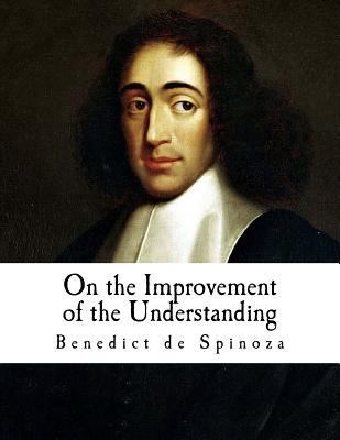 On the Improvement of the Understanding: Treati... 1986404315 Book Cover