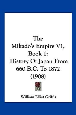 The Mikado's Empire V1, Book 1: History Of Japa... 1104959690 Book Cover