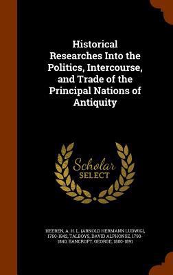 Historical Researches Into the Politics, Interc... 1346074976 Book Cover