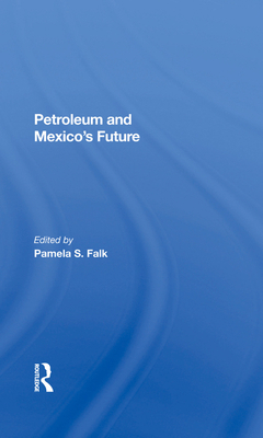 Petroleum and Mexico's Future 0367282801 Book Cover