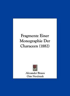 Fragmente Einer Monographie Der Characeen (1882) [German] 1162405775 Book Cover