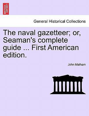 The naval gazetteer; or, Seaman's complete guid... 1241507686 Book Cover