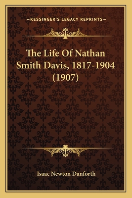 The Life Of Nathan Smith Davis, 1817-1904 (1907) 1166168484 Book Cover