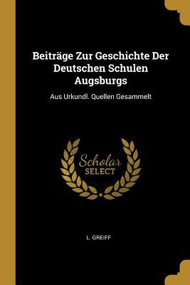 Beiträge Zur Geschichte Der Deutschen Schulen A... 1011066718 Book Cover