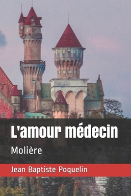 L'amour m?decin: Moli?re [French] B08HT9PYXG Book Cover