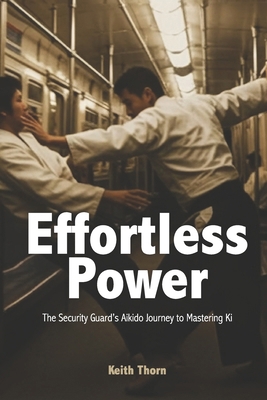 Effortless Power: The Security Guard's Aikido J... B0F2HJ1Q35 Book Cover