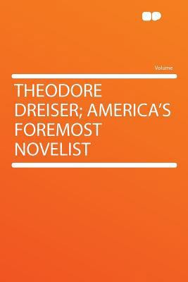 Theodore Dreiser; America's Foremost Novelist 1290380244 Book Cover