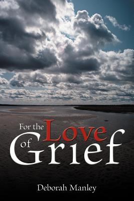 For the Love of Grief 1477262504 Book Cover