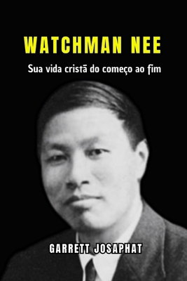 Watchman Nee: Sua vida cristã do começo ao fim [Portuguese] B0DMJD1LZL Book Cover
