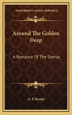 Around the Golden Deep: A Romance of the Sierras 1163871427 Book Cover