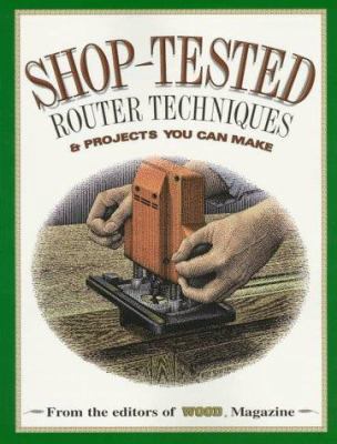 Shop Tested Router Techniques and Projects: Fro... 0696207435 Book Cover