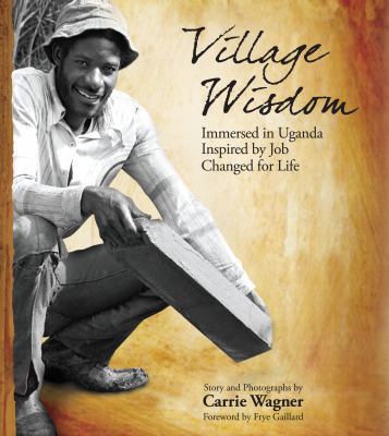 Village Wisdom: Immersed in Uganda, Inspired by... 0615346278 Book Cover