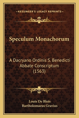 Speculum Monachorum: A Dacryano Ordinis S. Bene... [Latin] 1167041771 Book Cover