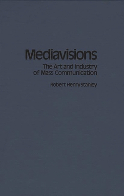 Mediavisions: The Art and Industry of Mass Comm... 0275927369 Book Cover