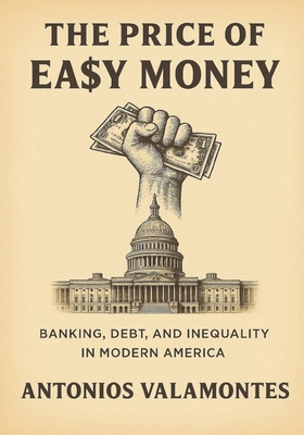 The Price of Ea$y Money: Banking, Debt, and Ine... B0DQJ697K9 Book Cover