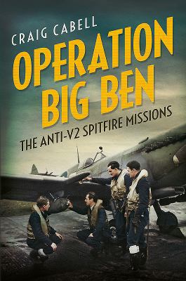 Operation Big Ben: The Anti-V2 Spitfire Missions 1781554390 Book Cover