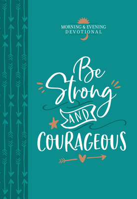 Be Strong and Courageous: Morning & Evening Dev... 1424559596 Book Cover