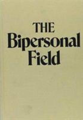 The Bipersonal Field: Classical Psychoanalysis ... 0876682468 Book Cover