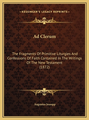 Ad Clerum: The Fragments Of Primitive Liturgies... 1169629245 Book Cover