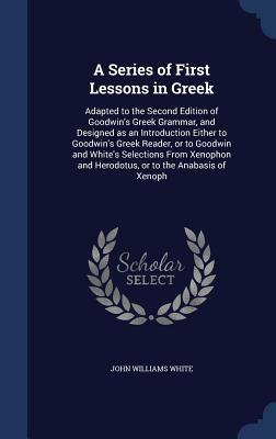 A Series of First Lessons in Greek: Adapted to ... 1340025205 Book Cover