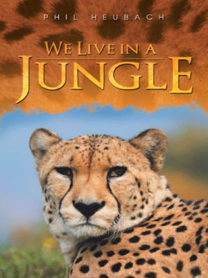 We Live in a Jungle 1452516715 Book Cover