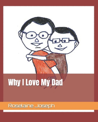 Why I Love My Dad 1514319497 Book Cover