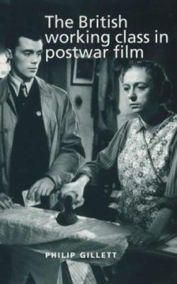 The British Working Class in Postwar Film 0719062578 Book Cover