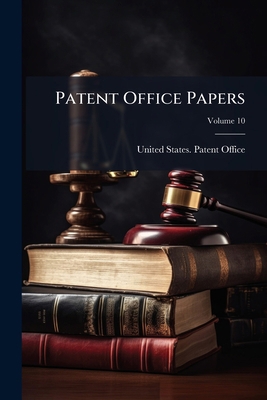 Patent Office Papers; Volume 10 1271750627 Book Cover