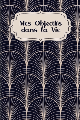 Mes Objectifs dans la Vie: À remplir - Développ... [French] B08928L839 Book Cover