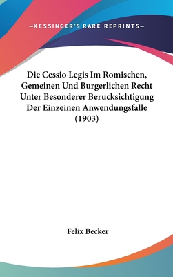 Die Cessio Legis Im Romischen, Gemeinen Und Bur... [German] 1162519452 Book Cover