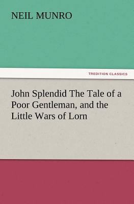 John Splendid the Tale of a Poor Gentleman, and... 3847241168 Book Cover