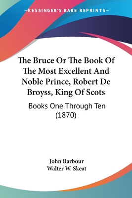 The Bruce Or The Book Of The Most Excellent And... 0548741050 Book Cover